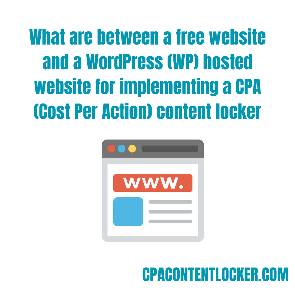 Free website Vs WordPress (WP) hosted website for implementing a CPA content locker