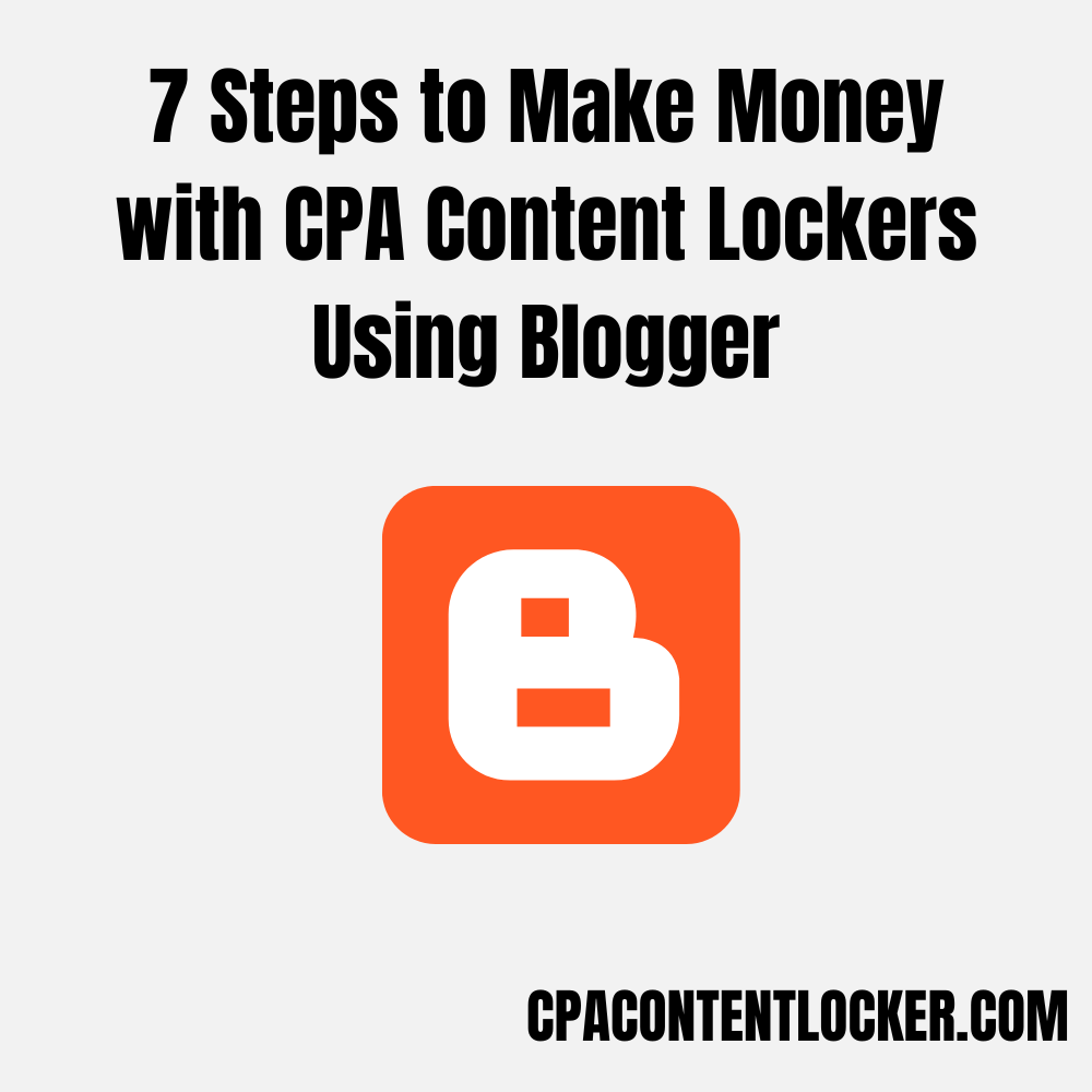 7 Steps to Make Money with CPA Content Lockers Using Blogger