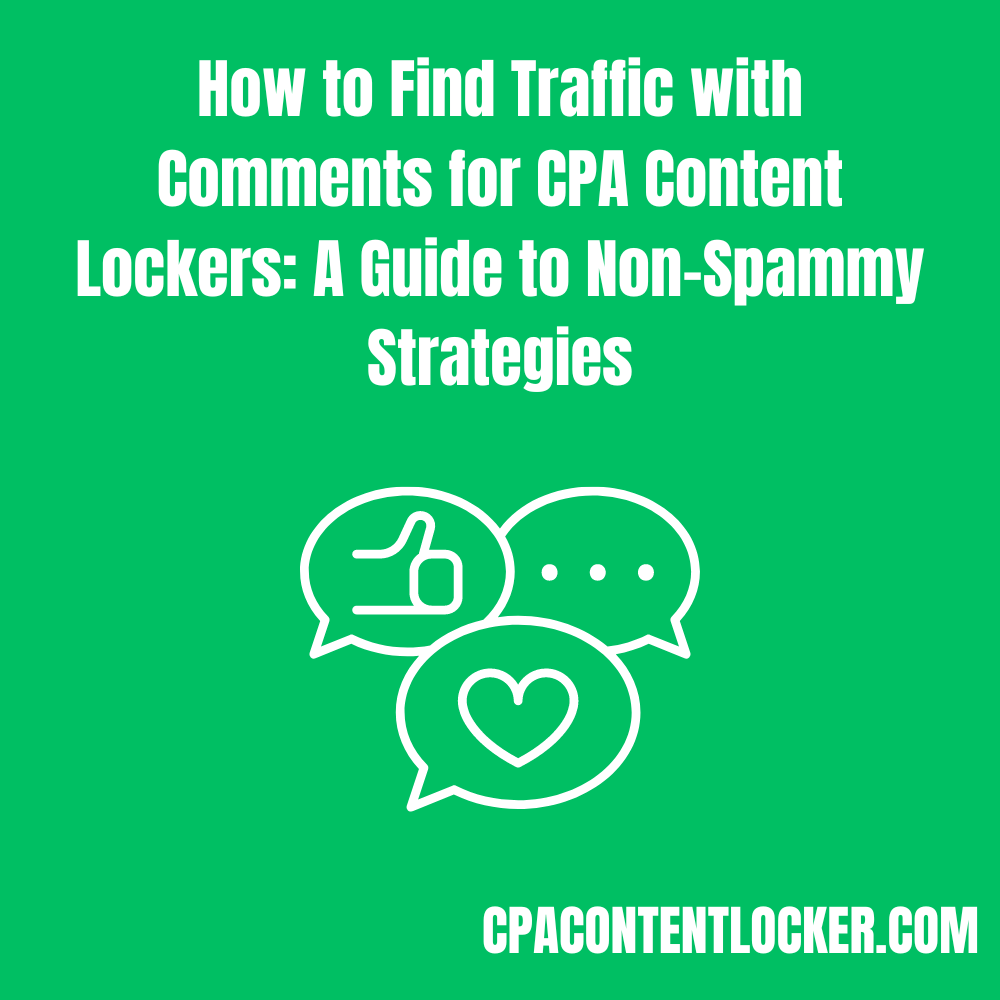 How to Find Traffic with Comments for CPA Content Lockers A Guide to Non-Spammy Strategies