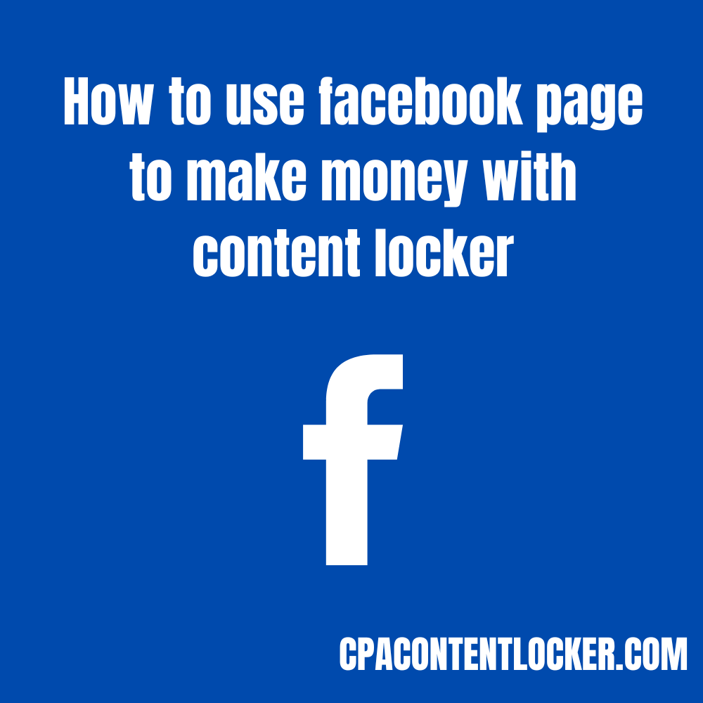 How to Use Facebook Pages to Make Money with Content Lockers