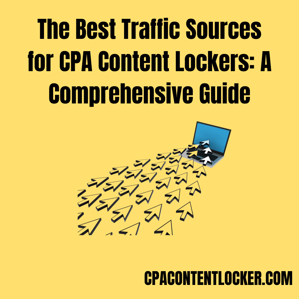 The Best Traffic Sources for CPA Content Lockers: A Comprehensive Guide