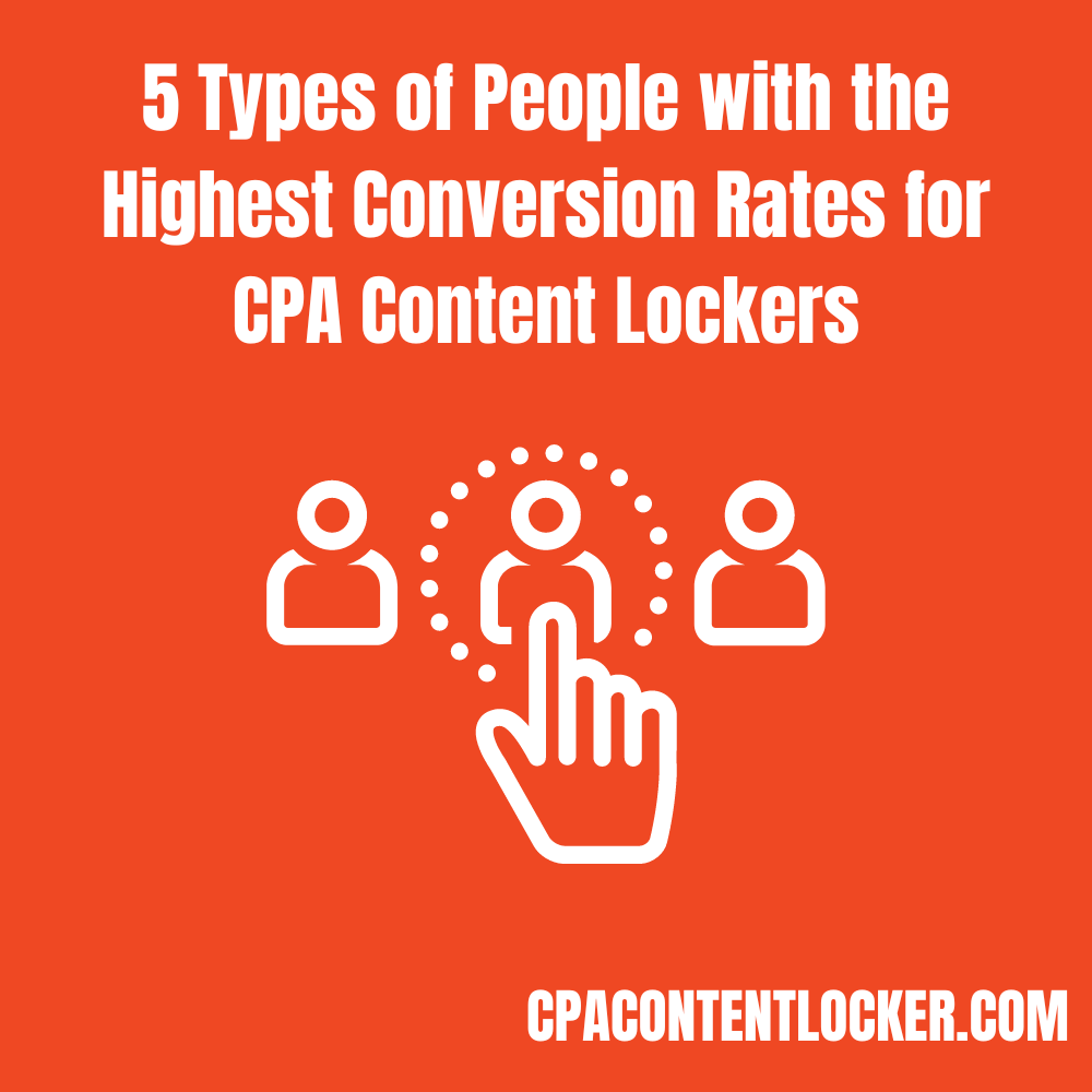 5 Types of People with the Highest Conversion Rates for CPA Content Lockers